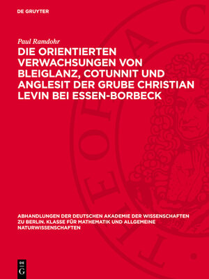 cover image of Die orientierten Verwachsungen von Bleiglanz, Cotunnit und Anglesit der Grube Christian Levin bei Essen-Borbeck